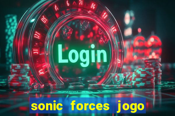 sonic forces jogo de corrida dinheiro infinito